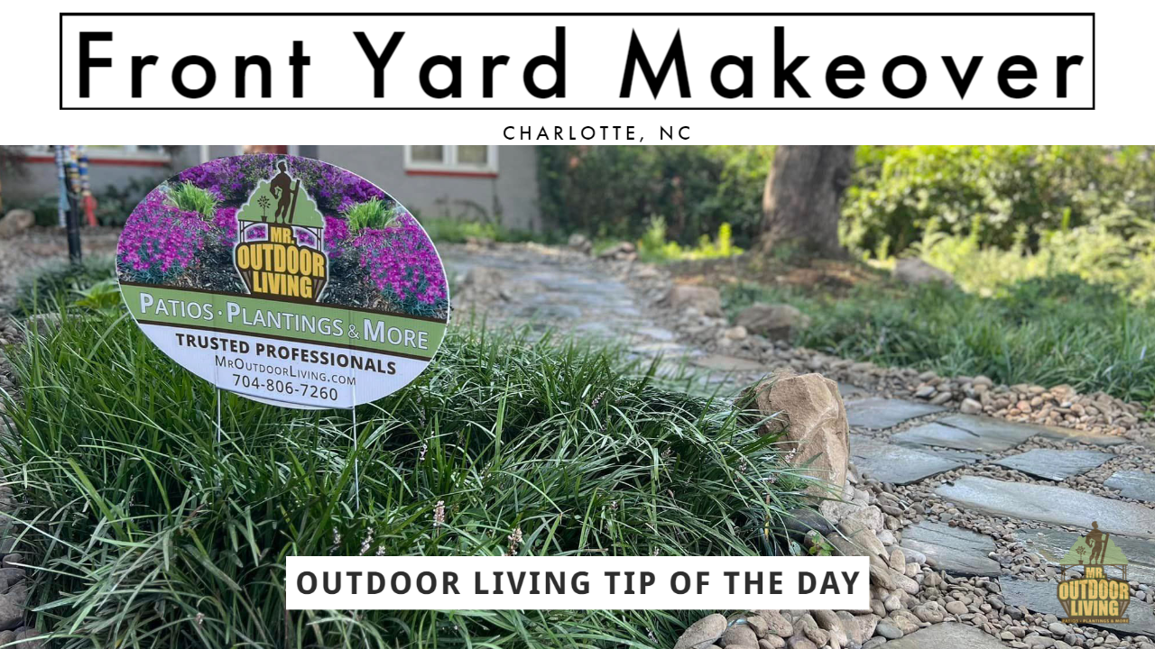 Front Yard Makeover in Charlotte – Outdoor Living Tip of the Day