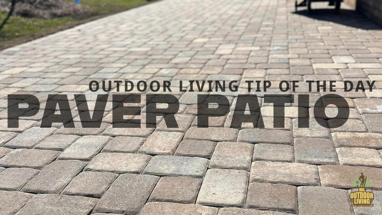 Paver Patio – Outdoor Living Tip of the Day