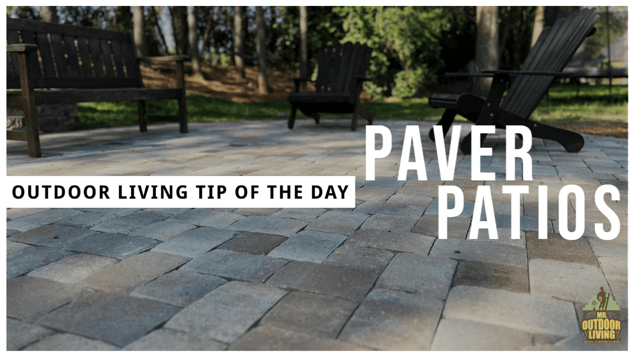 Paver Patios – Outdoor Living Tip of the Day