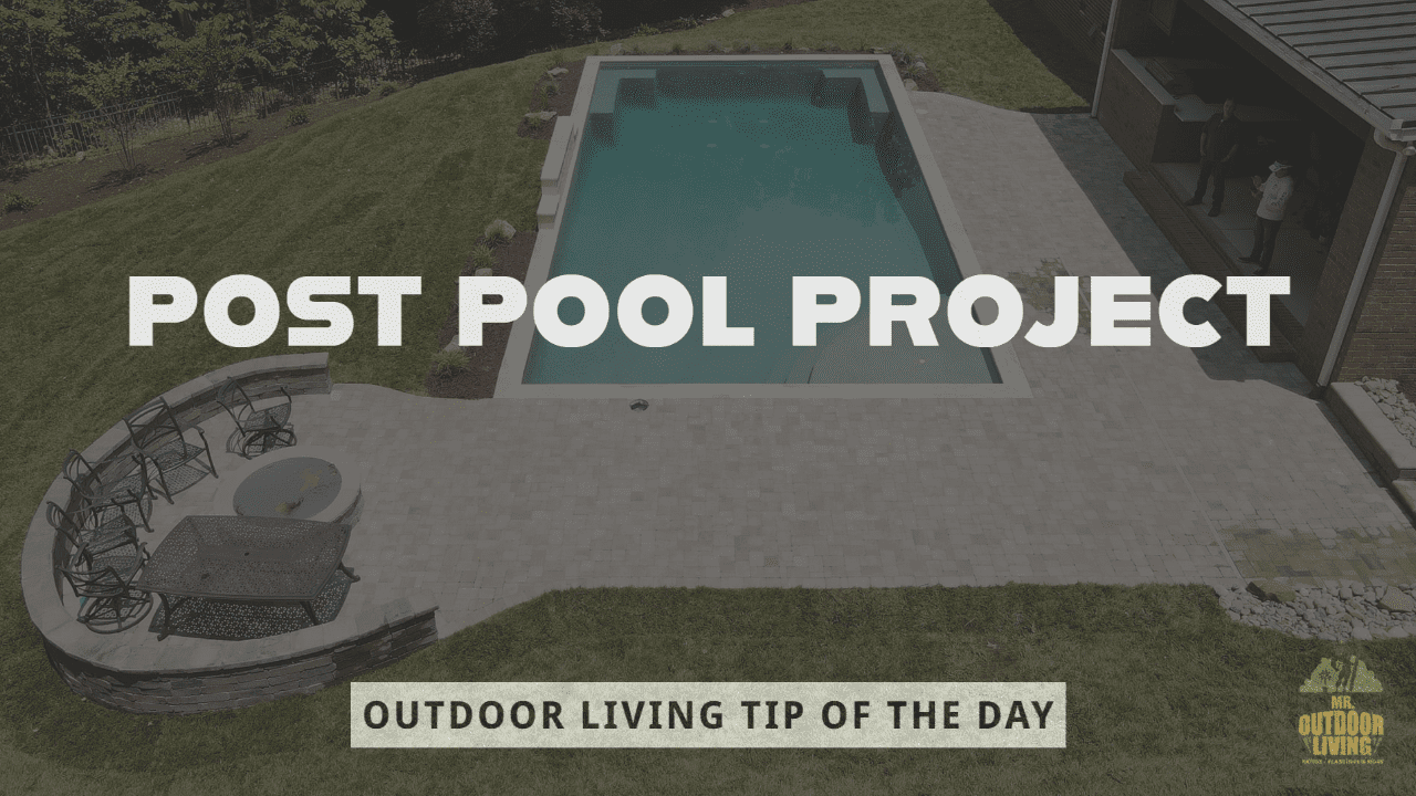 Post Pool Project – Outdoor Living Tip of the Day