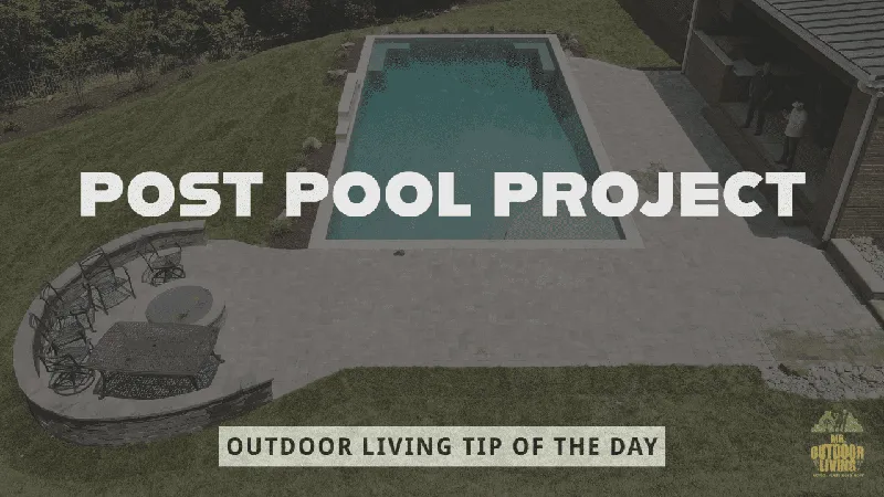 Post Pool Project – Outdoor Living Tip of the Day